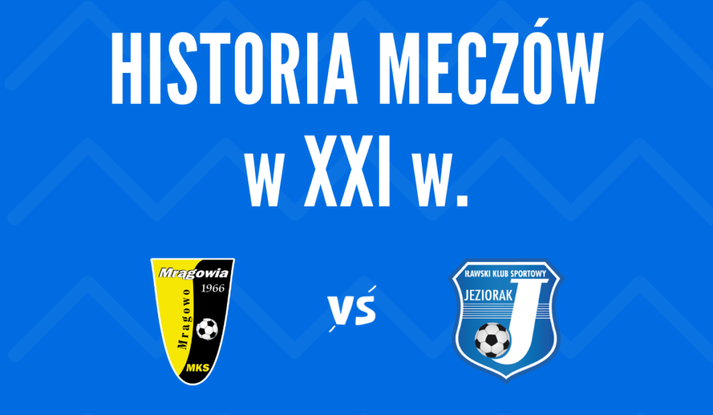 Historia meczów Jezioraka z Mrągowią Mrągowo w XXI W.