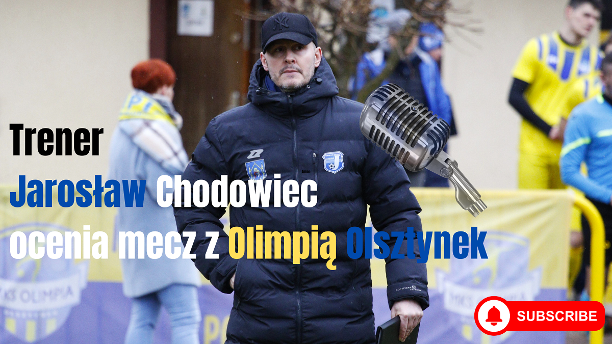 Rozmowa z trenerem Jarosławem Chodowcem po meczu z Olimpią
