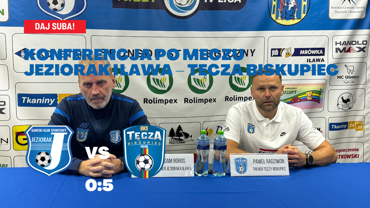 Konferencja prasowa po meczu Jeziorak Iława – Tęcza Biskupiec 0:5 (0:3)