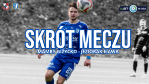 Gole i rozmowa z trenerem po meczu Mamry – Jeziorak 4:1 (2:1)