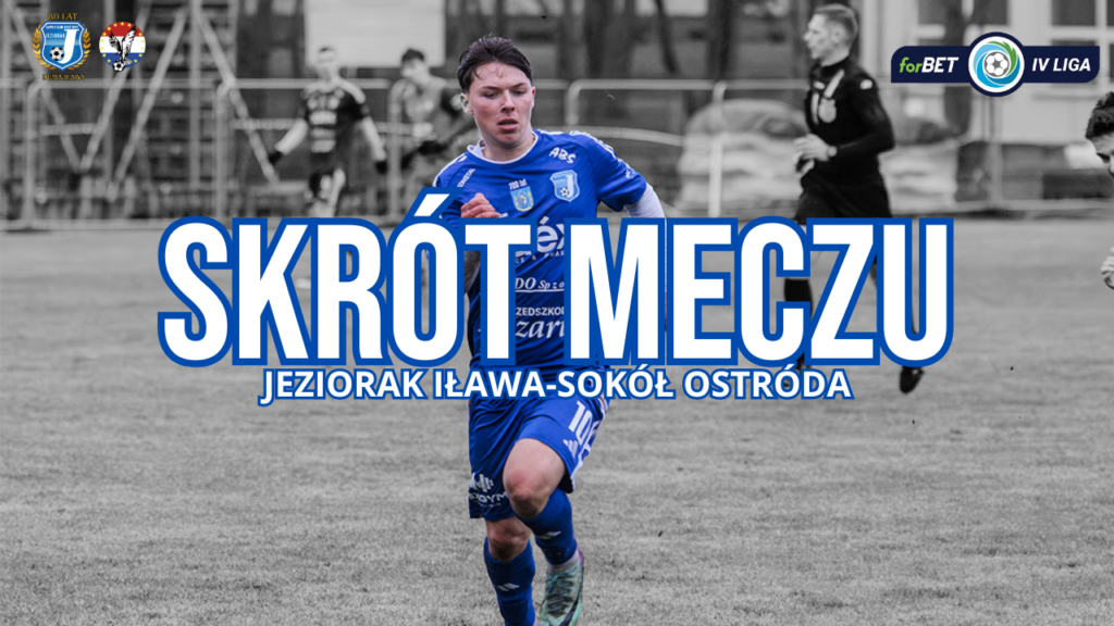 Gole i konferencja po meczu Jeziorak Iława – Sokół Ostróda 1:2 (0:1)