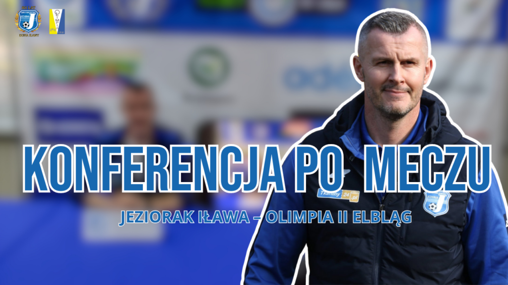 Konferencja z udziałem trenera Jarosława Chodowca po meczu Jeziorak – Olimpia II 1:0
