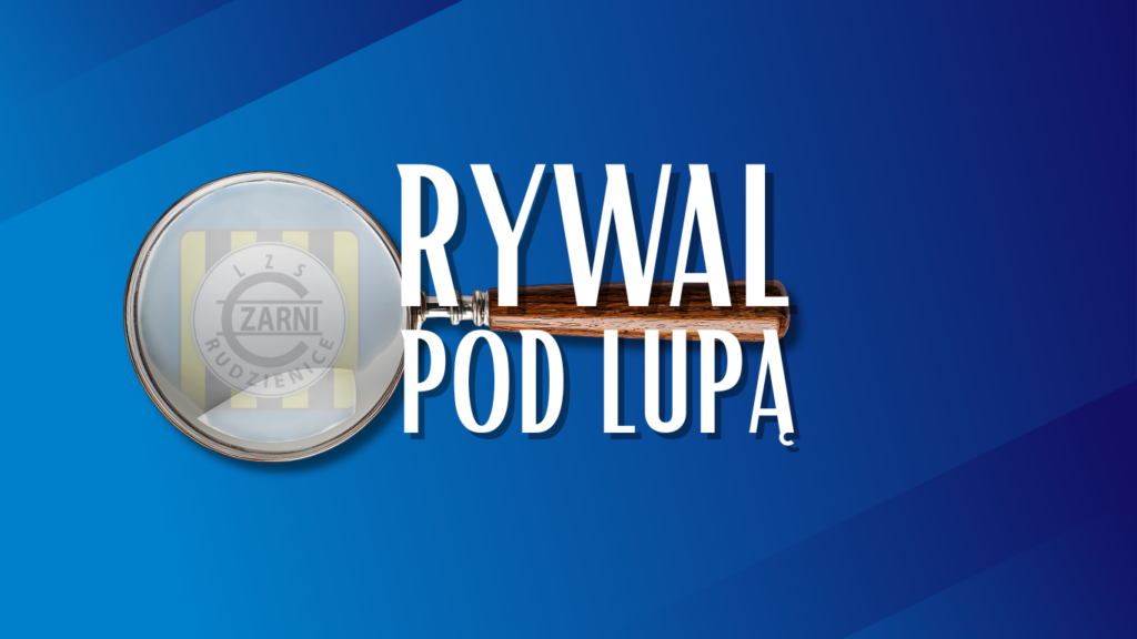 Rywal pod lupą: Czarni Rudzienice