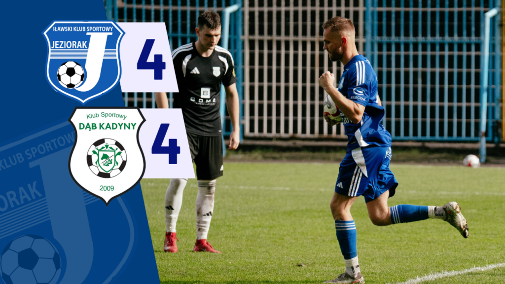 Jeziorak Iława – Dąb Kadyny 4:4. Z piekła do nieba i z powrotem